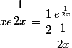x e^{\dfrac 1 {2x}} = \dfrac 1 2 \dfrac {e^{\frac 1 {2x}}} {\dfrac 1 {2x}}